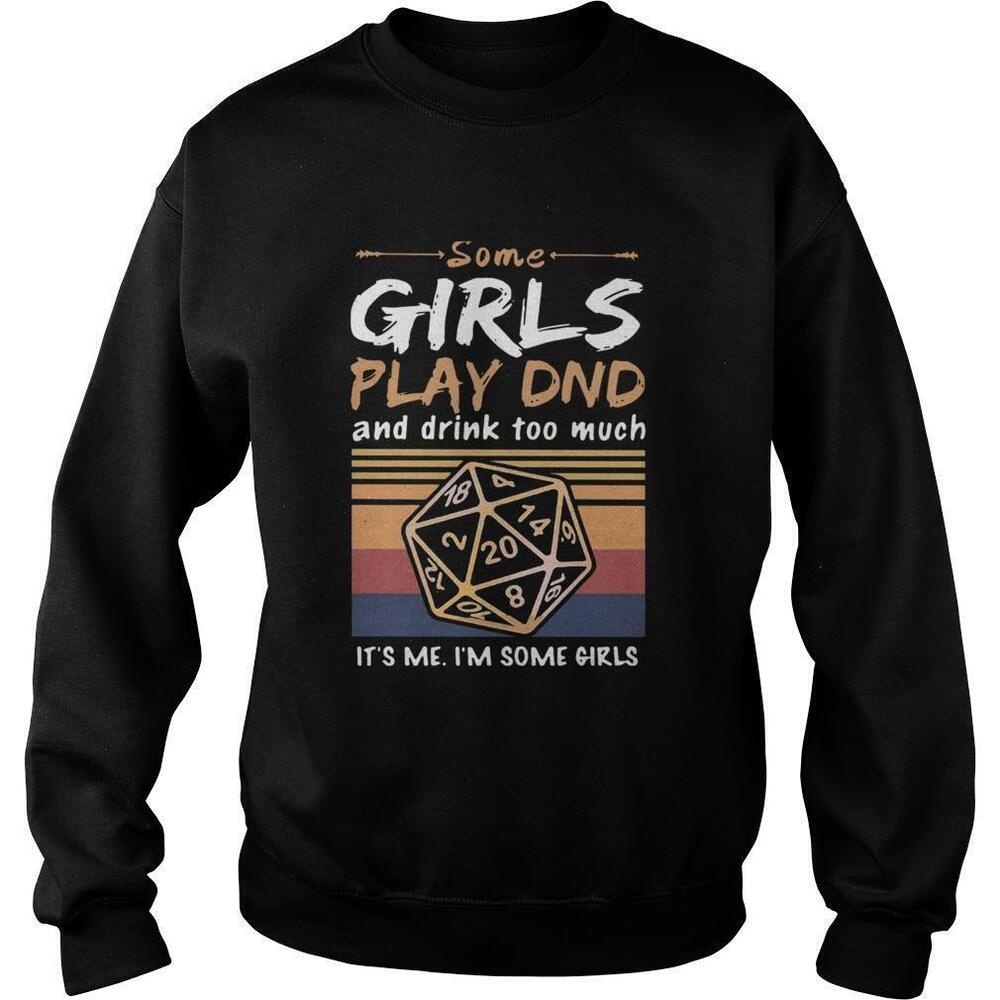Some Girls Play Dnd And Drink Too Much Its Me Im Some GirlsSweatshirt